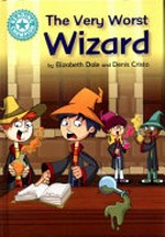 The very worst wizard / by Elizabeth Dale and Denis Cristo.