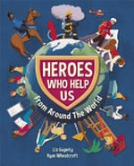 Heroes who help us : from around the world / Liz Gogerly ; illustrated by Ryan Wheatcroft.
