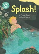 Splash! / by Penny Dolan and Katie Rewse.