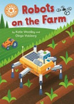 Robots on the farm / by Katie Woolley and Diego Vaisberg.