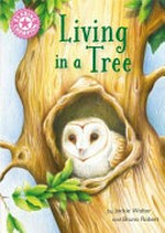 Living in a tree / by Jackie Walter and Bruno Robert.