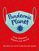 Pandemic planet / Anna Claybourne.
