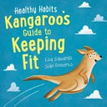 Kangaroo's guide to keeping fit / Lisa Edwards, Sian Roberts.