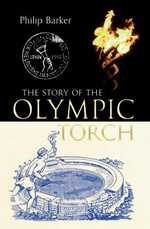 The story of the Olympic torch / Phillip Barker.