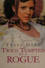 Twice tempted by a rogue / Tessa Dare.