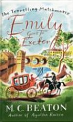Emily goes to Exeter : being the first volume of the travelling matchmaker / M.C. Beaton.