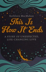 This is how it ends / Kathleen MacMahon.