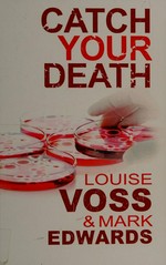Catch your death / Louise Voss and Mark Edwards.
