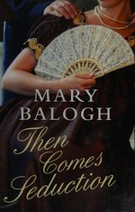 Then comes seduction / Mary Balogh.