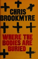Where the bodies are buried / Chris Brookmyre.