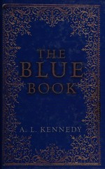 The blue book / A.L. Kennedy.