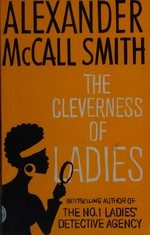 The cleverness of ladies / Alexander McCall Smith.