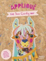 Applique the sew quirky way : fresh designs for quick and easy applique / Mandy Murray.