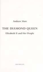 The diamond queen : Elizabeth II and her people / Andrew Marr.