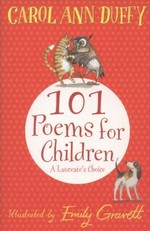 101 poems for children : a laureate's choice / [compiled by] Carol Ann Duffy ; illustrated by Emily Gravett.