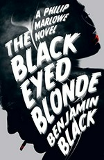 The black-eyed blonde : a Philip Marlowe novel / Benjamin Black.