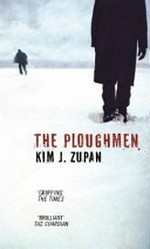 The ploughmen : a novel / Kim Zupan.