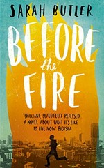 Before the fire / Sarah Butler.