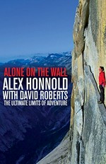 Alone on the wall / Alex Honnold with David Roberts.