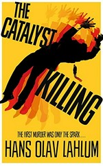 The catalyst killing / Hans Olav Lahlum ; translated from the Norwegian by Kari Dickson.