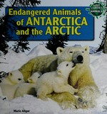 Endangered animals of Antarctica and the Arctic / Marie Allgor.
