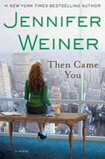 Then came you / Jennifer Weiner.
