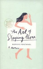The art of sleeping alone : why one French woman suddenly gave up sex / Sophie Fontanel ; translated by Linda Coverdale.