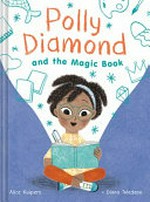 Polly Diamond and the magic book / Alice Kuipers, Diana Toledano.