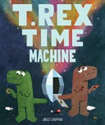 T. rex time machine / Jared Chapman.