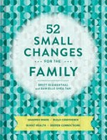 52 small changes for the family / Brett Blumenthal, Danielle Shea Tan.