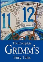 The complete Grimm's fairy tales / The Brother's Grimm.