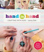 Hand in hand : crafting with kids / [compiled by] Jenny Doh.