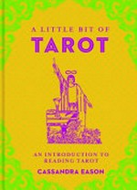A little bit of tarot : an introduction to reading tarot / Cassandra Eason.