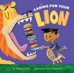 Caring for your lion / by Tammi Sauer ; illustrations by Troy Cummings.