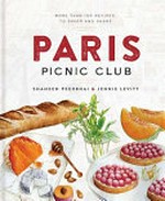Paris Picnic Club : more than 100 recipes to savor and share / Shaheen Peerbhai & Jennie Levitt ; illustrations by Jennie Levitt.