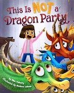 This is not a dragon party / by Mike Flaherty ; illustrated by Maxime Lebrun.