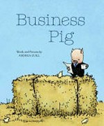 Business pig / words and pictures by Andrea Zuill.