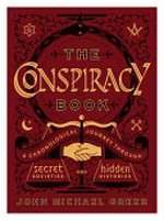 The conspiracy book : a chronological journey through secret societies and hidden histories / John Michael Greer.