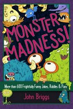 Monster madness! : more than 600 frightfully funny jokes, riddles & puns / John Briggs.