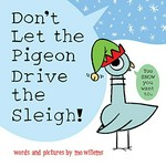 Don't let the pigeon drive the sleigh! / words and pictures by Mo Willems.