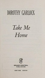 Take me home / Dorothy Garlock.