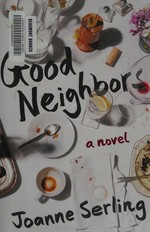 Good neighbors : a novel / Joanne Serling.