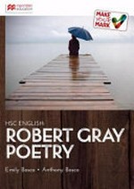 HSC English : Robert Gray's poetry / Emily Bosco, Anthony Bosco.