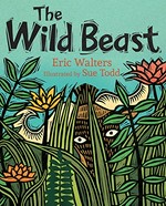 The wild beast / Eric Walters ; illustrated by Sue Todd.