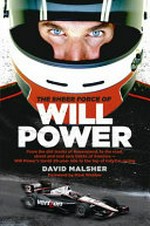 The sheer force of Will Power / David Malsher ; foreword by Mark Webber ; introduction by Will Power.
