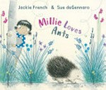 Millie loves ants / Jackie French ; illustrated by Sue deGennaro.
