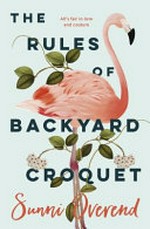 The rules of backyard croquet / Sunni Overend.