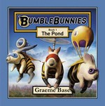 BumbleBunnies. Graeme Base. Book 1, The pond /