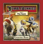 BumbleBunnies. Graeme Base. Book 2, The sock /