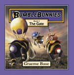 BumbleBunnies. Graeme Base. Book 3, The gate /